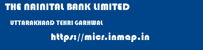 THE NAINITAL BANK LIMITED  UTTARAKHAND TEHRI GARHWAL    micr code